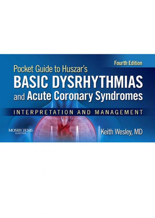 Cover of the book Pocket Guide for Huszar's Basic Dysrhythmias and Acute Coronary Syndromes by Keith Wesley, Elsevier Health Sciences