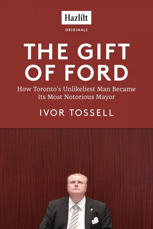 Cover of the book The Gift of Ford by Ivor Tossell, Random House of Canada