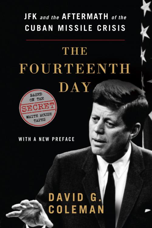Cover of the book The Fourteenth Day: JFK and the Aftermath of the Cuban Missile Crisis: The Secret White House Tapes by David G. Coleman, W. W. Norton & Company