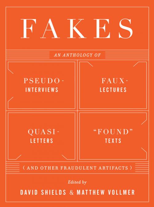 Cover of the book Fakes: An Anthology of Pseudo-Interviews, Faux-Lectures, Quasi-Letters, "Found" Texts, and Other Fraudulent Artifacts by , W. W. Norton & Company