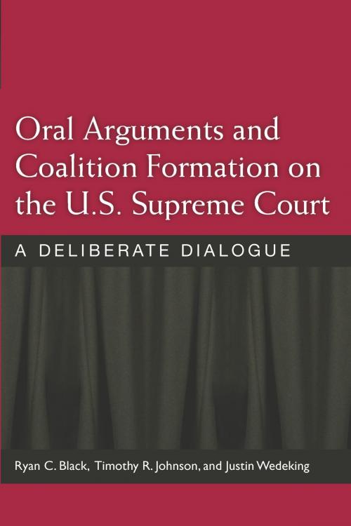 Cover of the book Oral Arguments and Coalition Formation on the U.S. Supreme Court by Timothy R. Johnson, Justin Wedeking, Ryan C Black, University of Michigan Press