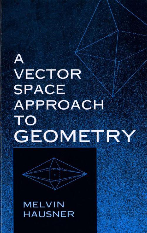 Cover of the book A Vector Space Approach to Geometry by Melvin Hausner, Dover Publications