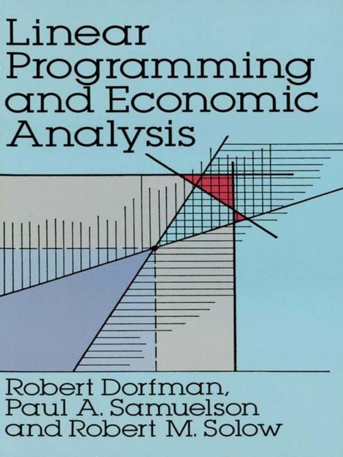 Cover of the book Linear Programming and Economic Analysis by Robert Dorfman, Paul A. Samuelson, Robert M. Solow, Dover Publications