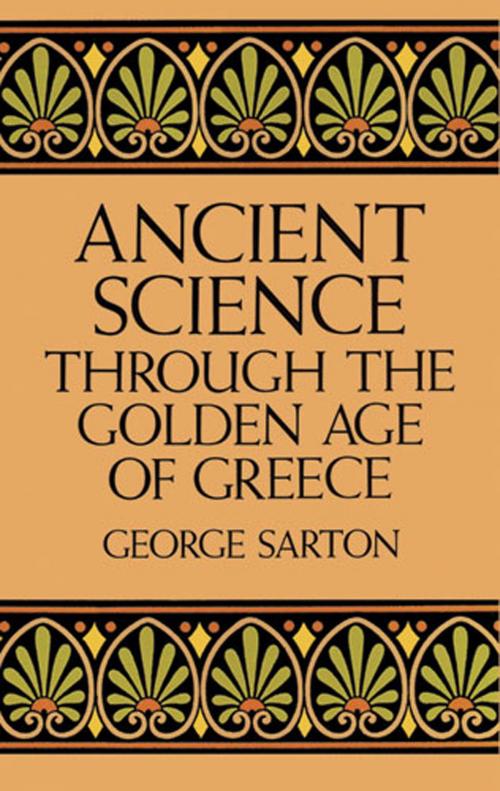 Cover of the book Ancient Science Through the Golden Age of Greece by George Sarton, Dover Publications