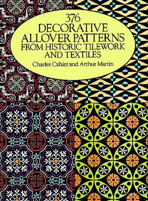 Cover of the book 376 Decorative Allover Patterns from Historic Tilework and Textiles by Charles Cahier, Arthur Martin, Dover Publications