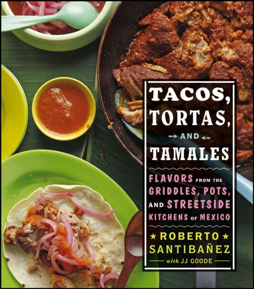Cover of the book Tacos, Tortas, and Tamales by Roberto Santibanez, JJ Goode, Todd Coleman, Houghton Mifflin Harcourt