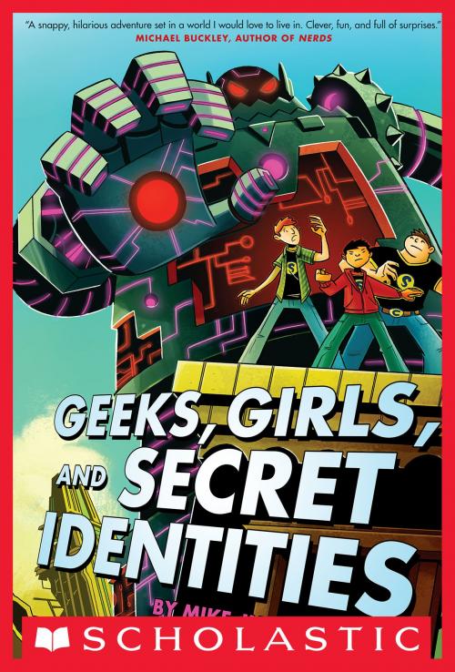 Cover of the book Geeks, Girls, and Secret Identities by Mike Jung, Scholastic Inc.