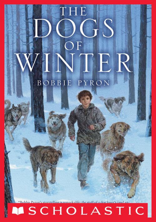 Cover of the book The Dogs of Winter by Bobbie Pyron, Scholastic Inc.