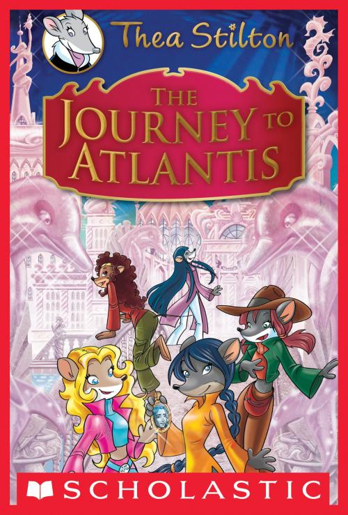 Cover of the book Thea Stilton Special Edition: The Journey to Atlantis by Thea Stilton, Scholastic Inc.