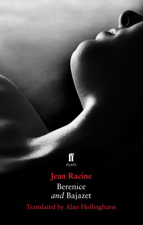 Cover of the book Berenice and Bajazet by Alan Hollinghurst, Jean Racine, Faber & Faber