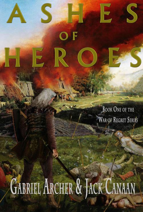 Cover of the book Ashes of Heroes by Gabriel Archer, Jack Canaan, MetaFic, Inc.