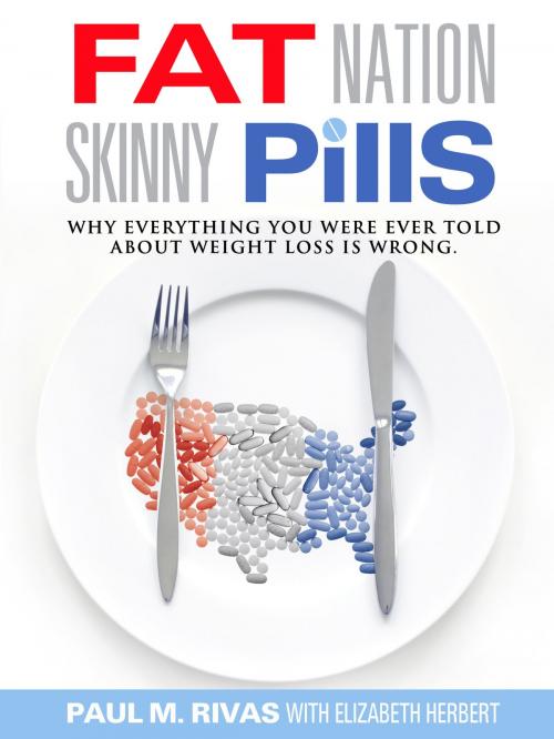 Cover of the book Fat Nation Skinny Pills by Paul Rivas, Paul Rivas