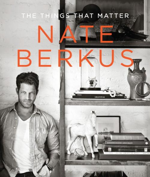 Cover of the book The Things That Matter by Nate Berkus, Random House Publishing Group