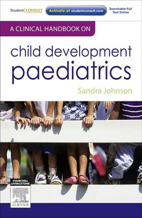 Cover of the book A Clinical Handbook on Child Development Paediatrics - E-Book by Sandra Johnson, MBChB, DPaed, FRACP, FRCPCH, FACLM, Elsevier Health Sciences