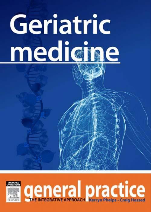 Cover of the book Geriatric Medicine by Kerryn Phelps, MBBS(Syd), FRACGP, FAMA, AM, Craig Hassed, MBBS, FRACGP, Elsevier Health Sciences