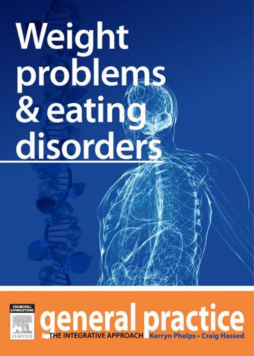 Cover of the book Weight Problems & Eating Disorders by Kerryn Phelps, MBBS(Syd), FRACGP, FAMA, AM, Craig Hassed, MBBS, FRACGP, Elsevier Health Sciences