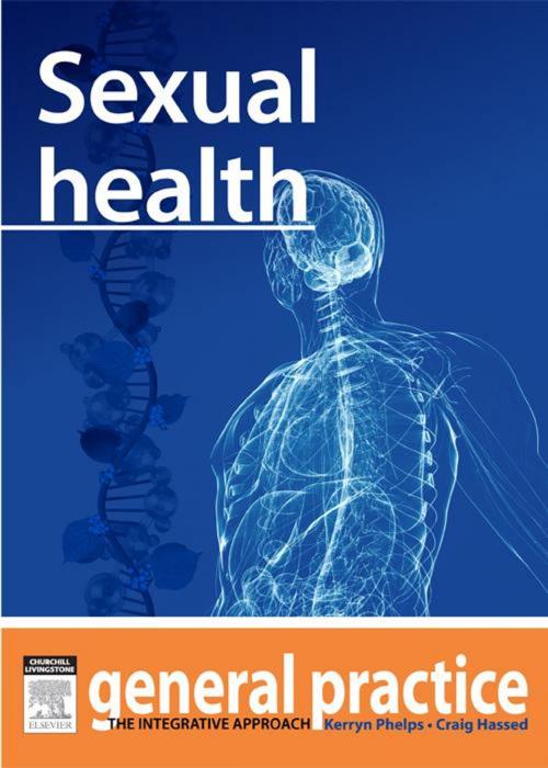 Cover of the book Sexual Health by Kerryn Phelps, MBBS(Syd), FRACGP, FAMA, AM, Craig Hassed, MBBS, FRACGP, Elsevier Health Sciences