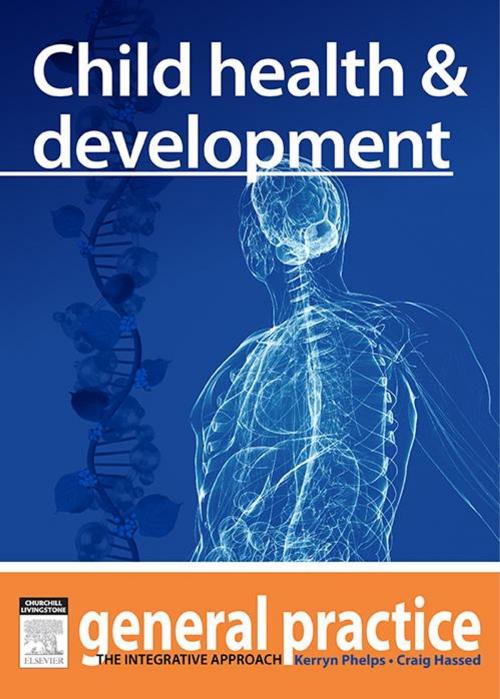 Cover of the book Child Health & Development by Kerryn Phelps, MBBS(Syd), FRACGP, FAMA, AM, Craig Hassed, MBBS, FRACGP, Elsevier Health Sciences