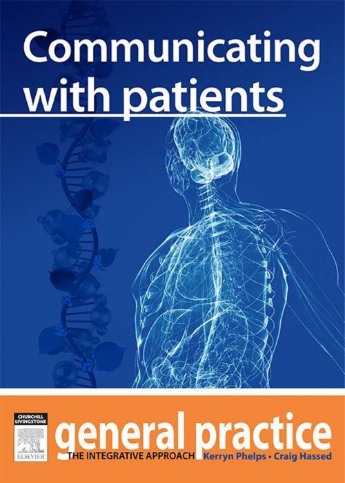 Cover of the book Communication with Patients by Kerryn Phelps, MBBS(Syd), FRACGP, FAMA, AM, Craig Hassed, MBBS, FRACGP, Elsevier Health Sciences