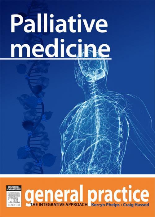 Cover of the book Palliative Medicine by Kerryn Phelps, MBBS(Syd), FRACGP, FAMA, AM, Craig Hassed, MBBS, FRACGP, Elsevier Health Sciences