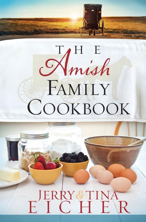 Cover of the book The Amish Family Cookbook by Jerry S. Eicher, Tina Eicher, Harvest House Publishers