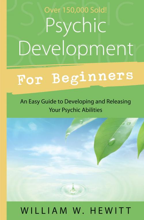 Cover of the book Psychic Development for Beginners: An Easy Guide to Developing & Releasing Your Psychic Abilities by William W. Hewitt, Llewellyn Worldwide, LTD.