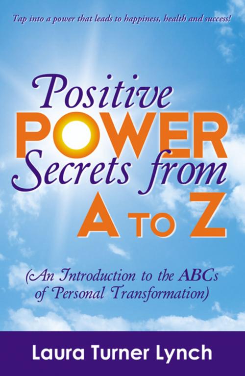 Cover of the book Positive Power Secrets from A to Z by Laura Turner Lynch, Infinity Publishing