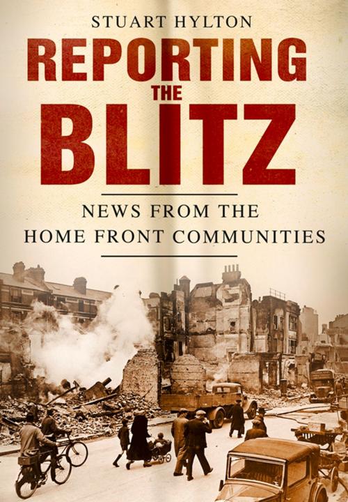 Cover of the book Reporting the Blitz by Stuart Hylton, The History Press
