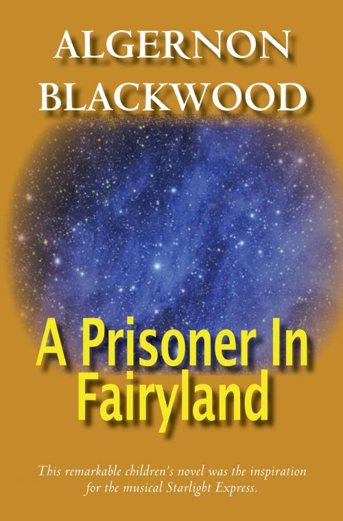 Cover of the book A Prisoner In Fairyland by Algernon Blackwood, House of Stratus