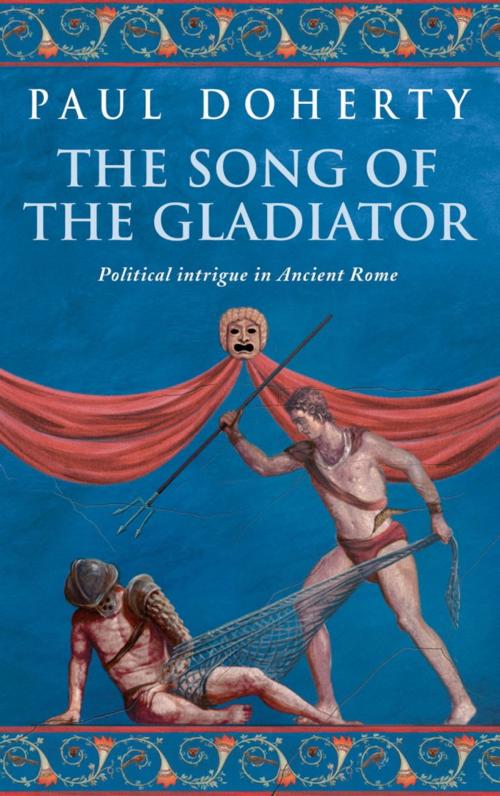 Cover of the book The Song of the Gladiator (Ancient Rome Mysteries, Book 2) by Paul Doherty, Headline