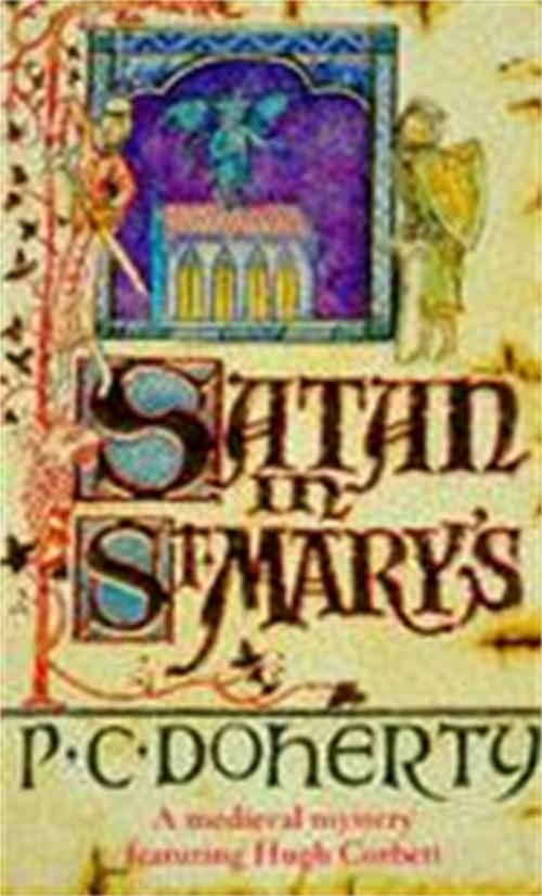 Cover of the book Satan in St Mary's (Hugh Corbett Mysteries, Book 1) by Paul Doherty, Headline