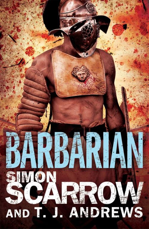 Cover of the book Arena: Barbarian (Part One of the Roman Arena Series) by Simon Scarrow, T. J. Andrews, Headline