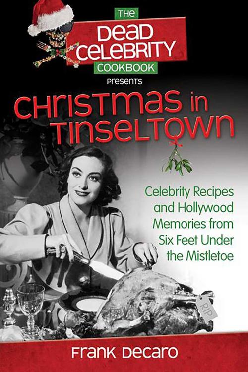 Cover of the book The Dead Celebrity Cookbook Presents Christmas in Tinseltown by Frank DeCaro, Health Communications Inc