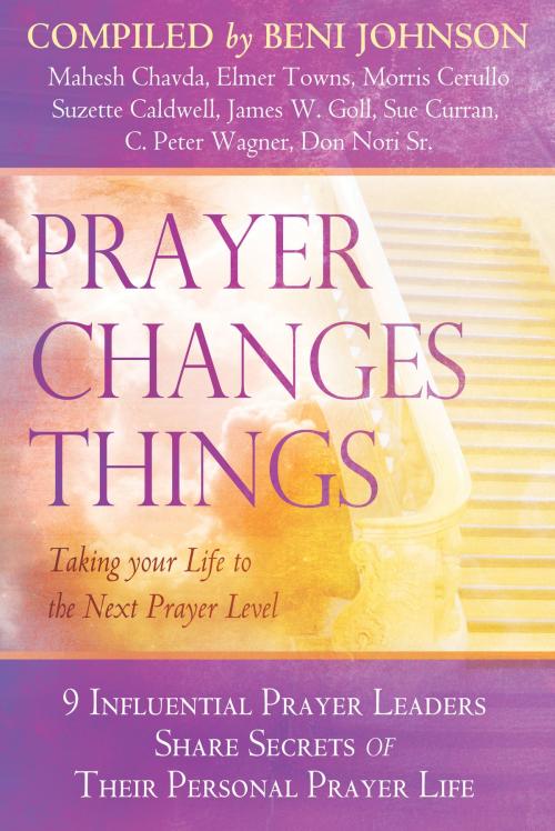 Cover of the book Prayer Changes Things: Taking Your Life to the Next Prayer Level by Beni Johnson, Don Nori Sr., James W. Goll, Elmer Towns, Morris Cerullo, Suzette T Caldwell, Sue Curran, Mahesh Chavda, C. Peter Wagner, Destiny Image, Inc.