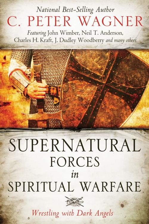 Cover of the book Supernatural Forces in Spiritual Warfare: Wrestling with Dark Angels by C. Peter Wagner, John Wimber, Neil T. Anderson, Charles H. Kraft, Peter H. Davids, L. Grant McClung Jr., Destiny Image, Inc.