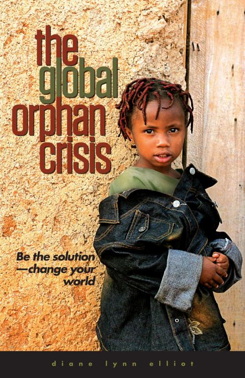 Cover of the book The Global Orphan Crisis by Diane Lynn Elliot, Moody Publishers