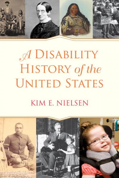 Cover of the book A Disability History of the United States by Kim E. Nielsen, Beacon Press