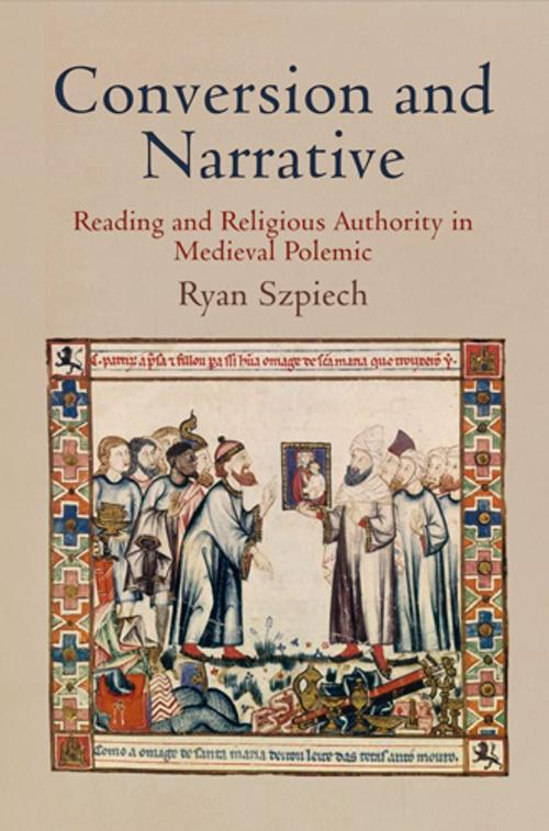 Cover of the book Conversion and Narrative by Ryan Szpiech, University of Pennsylvania Press, Inc.