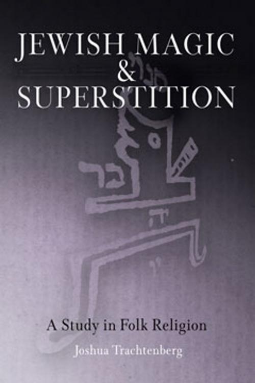 Cover of the book Jewish Magic and Superstition by Joshua Trachtenberg, University of Pennsylvania Press, Inc.