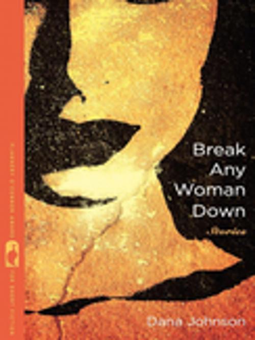 Cover of the book Break Any Woman Down by Dana Johnson, University of Georgia Press
