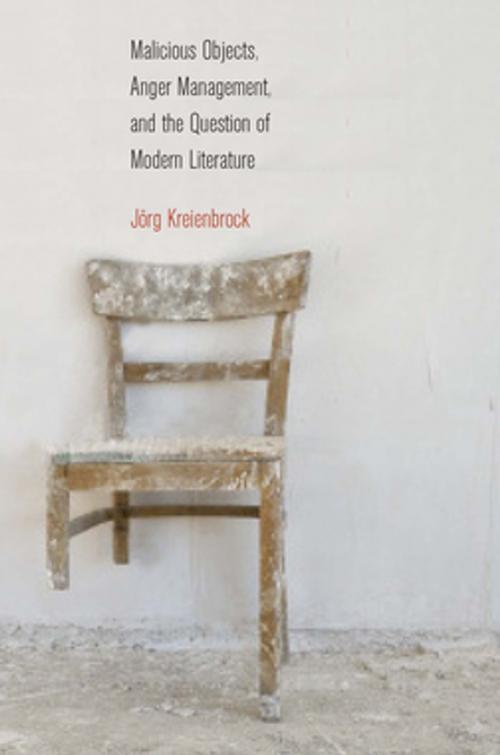 Cover of the book Malicious Objects, Anger Management, and the Question of Modern Literature by Jörg Kreienbrock, Fordham University Press