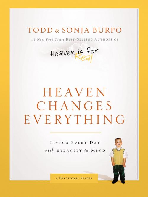 Cover of the book Heaven Changes Everything: Living Every Day with Eternity in Mind by Todd Burpo, Sonja Burpo, Thomas Nelson