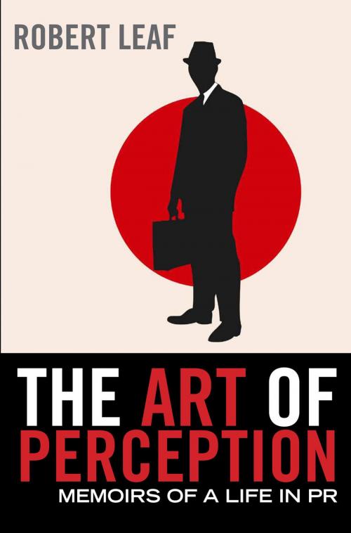 Cover of the book The Art of Perception: Memoirs of a Life in PR by Robert Leaf, Atlantic Books
