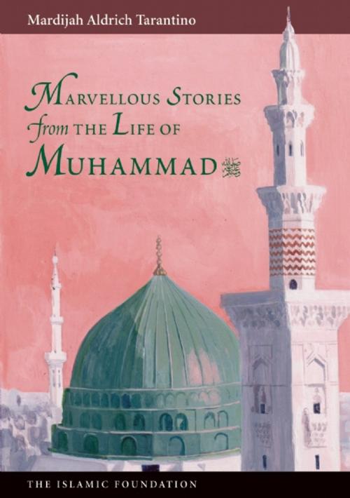 Cover of the book Marvelous Stories from the Life of Muhammad by Mardijah  Aldrich Tarantino, Kube Publishing Ltd