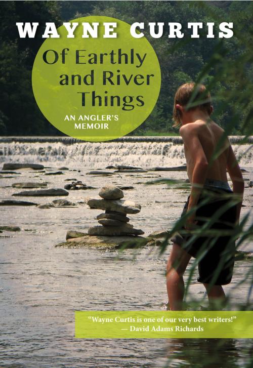 Cover of the book Of Earthly and River Things: An Angler's Memoir by Wayne Curtis, Goose Lane Editions
