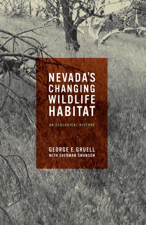 Cover of the book Nevada's Changing Wildlife Habitat by George E. Gruell, Sherman Swanson, University of Nevada Press
