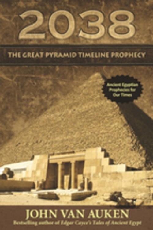 Cover of the book 2038 The Great Pyramid Timeline Prophecy by John Van Auken, A.R.E. Press