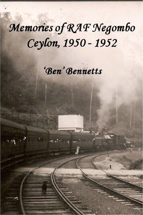 Cover of the book Memories of RAF Negombo Ceylon, 1950: 1952 by Ben Bennetts, Ben Bennetts