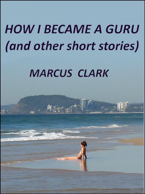 Cover of the book How I Became a Guru by Marcus Clark, Download eBooks