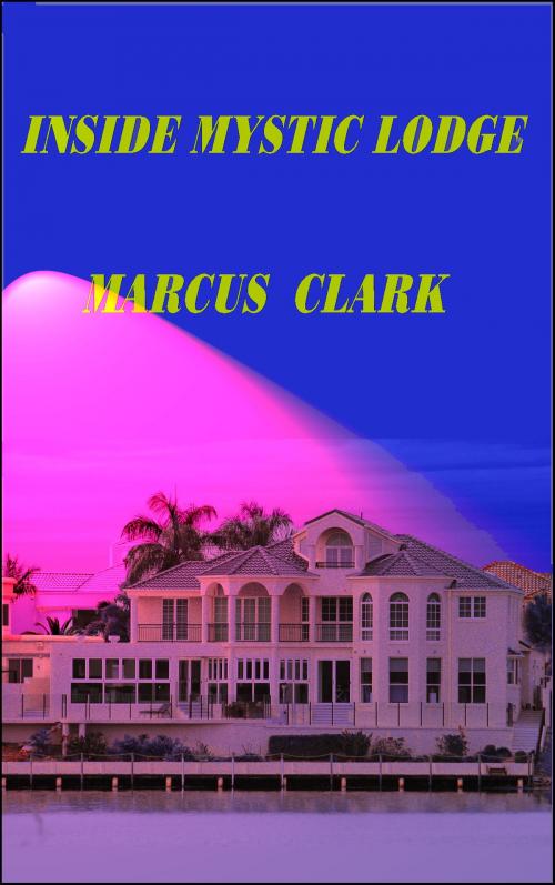 Cover of the book INSIDE MYSTIC LODGE by Marcus Clark, Download eBooks